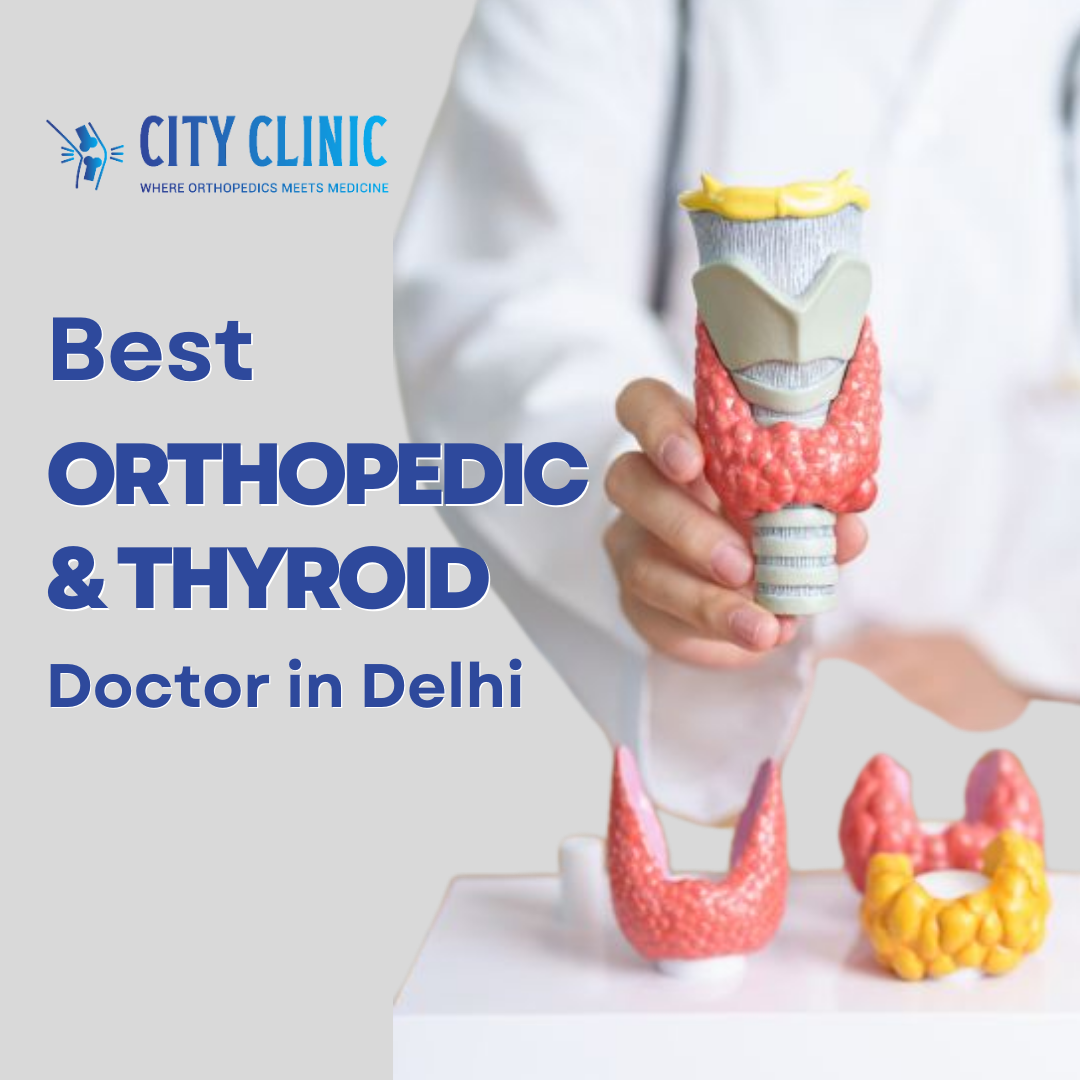 Best Orthopedic & Thyroid Doctor in Delhi